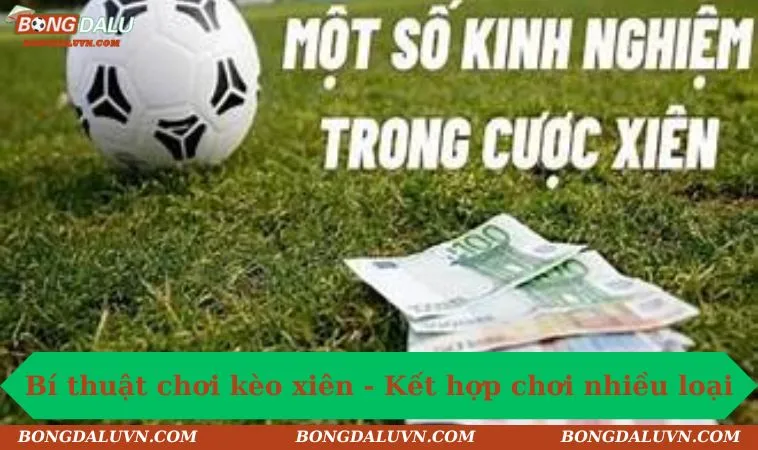 Bí thuật chơi kèo xiên là gì - Kết hợp chơi nhiều loại