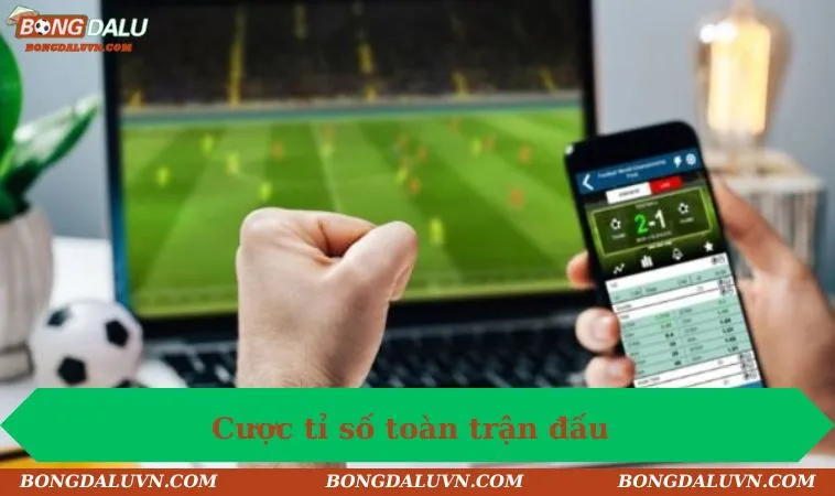 Cược tỉ số toàn trận đấu