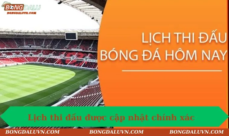 Lịch thi đấu được cập nhật chính xác tuyệt đối