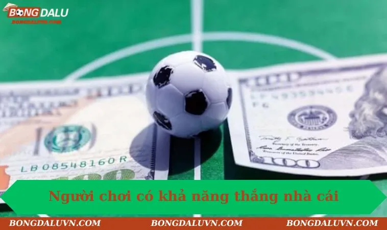 Người chơi có khả năng thắng nhà cái